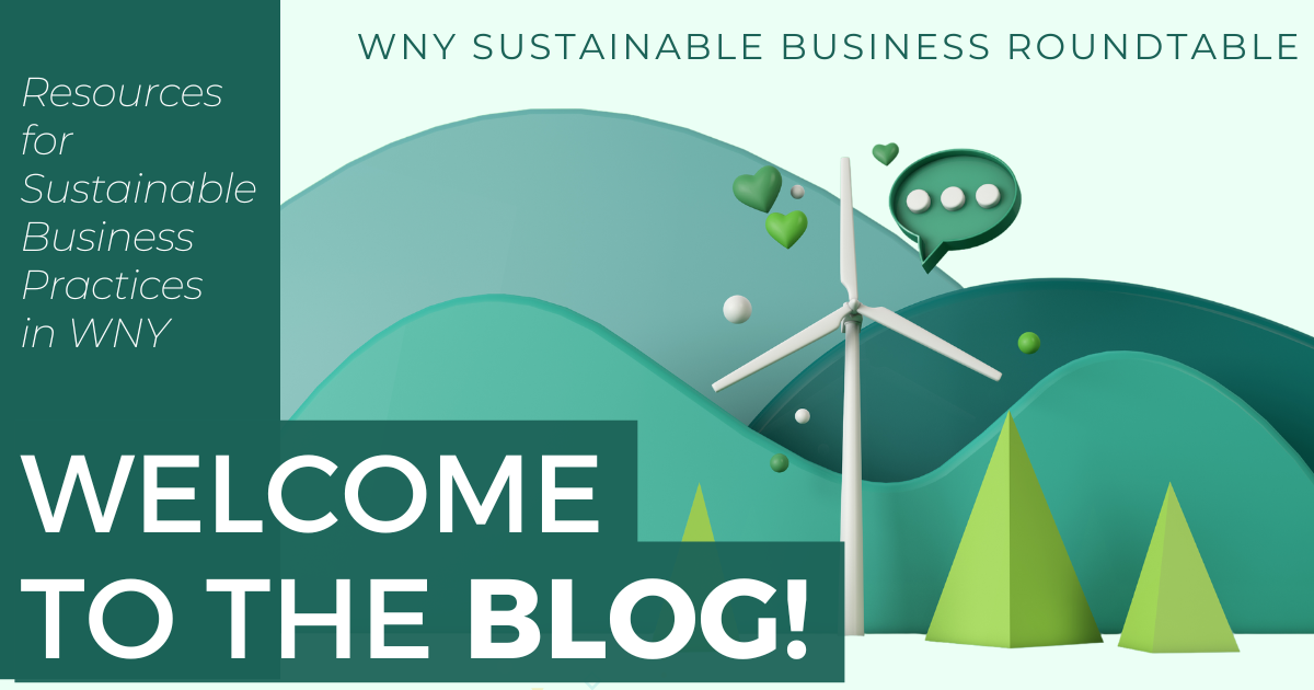 Welcome to the WNY Sustainable Business Roundtable Blog: A Resource for Sustainable Business in Our Community