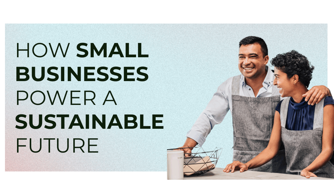 How Small Businesses Power a Sustainable Future